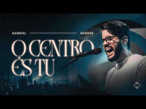 O Centro És Tu (Ao Vivo) - Gabriel Guedes
