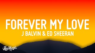 J Balvin &amp; Ed Sheeran - Forever My Love (Lyrics/Letra)