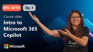 Introduction to Microsoft 365 Copilot | MS-4018 | Episode 1