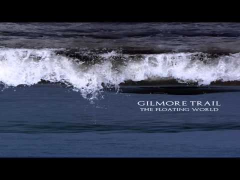 Gilmore Trail - The Floating World (Full Album)