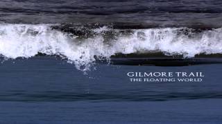 Gilmore Trail - The Floating World (Full Album)