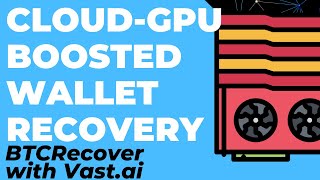 Bitcoin Core, Blockchain.com - Cloud Multi-GPU Accelerated Wallet Recovery. BTCRecover with Vast.ai