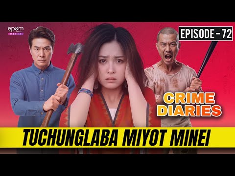TUCHUNGLABA MIYOT MINEI | CRIME DIARIES-Episode 72 | Manipur Crime Stories