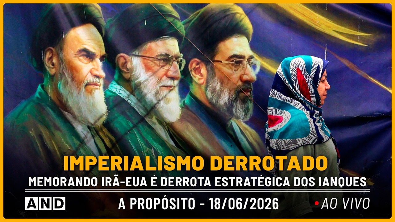 Memorando Irã-EUA é derrota estratégica do império ianque – A Propósito #368
