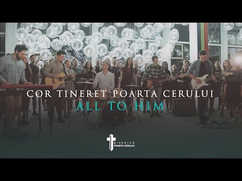 Cor Tineret Poarta Cerului - All to Him [COVER]