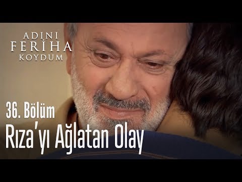 Rıza ağlıyor - Adını Feriha Koydum 36. Bölüm