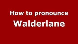 How to pronounce Walderlane