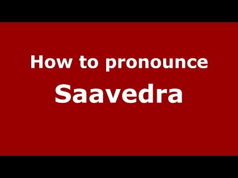 How to pronounce Saavedra (Spanish/Argentina) - PronounceNames.com