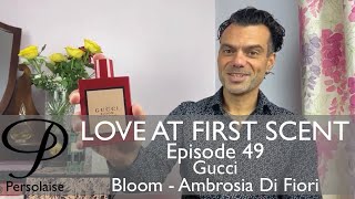 Gucci Bloom Ambrosia Di Fiori perfume review on Persolaise Love At First Scent - Episode 49