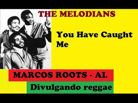 DIVULGANDO: The Melodians - You Have Caught Me / MARCOS ROOTS - AL