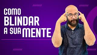 COMO BLINDAR A SUA MENTE | Marcos Lacerda, psicólogo