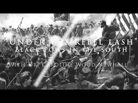 SCWRT - "Under the Lash" Black Prisoners of War in the South with Dr. Caroline Wood Newhall