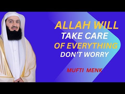 Allah Will Take Care Of Everything Don't Worry || MUFTI MENK || Best Motivational Speech