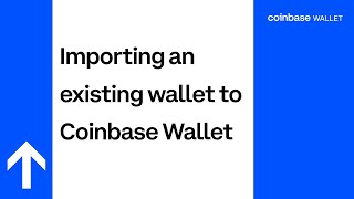 Getting Started: Importing an Existing Wallet to Coinbase Wallet