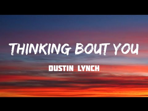 Dustin Lynch - Thinking ‘Bout You (Lyrics) Ft. MacKenzie Porter