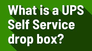 What is a UPS Self Service drop box