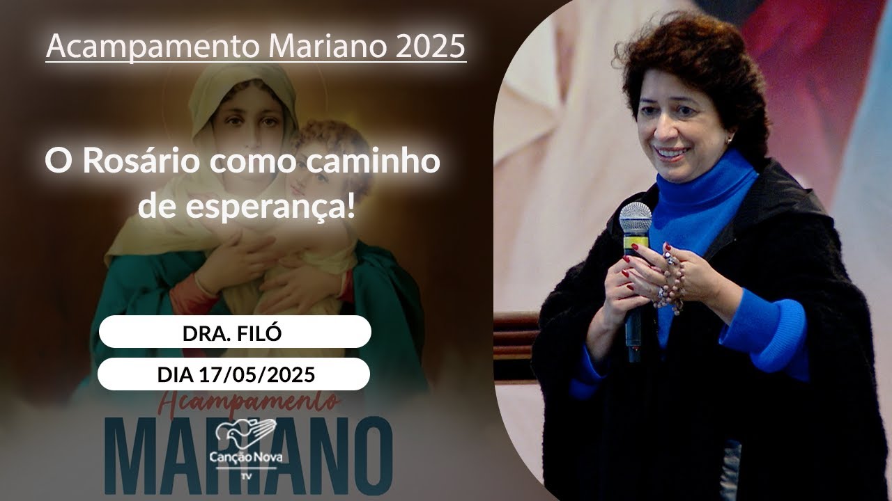 O Rosário como caminho de esperança! - Dra. Filó - 17/05/2025