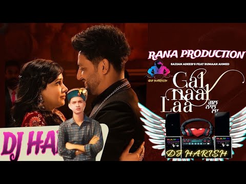 Gal Naal Laa - DJ REMIX | Sajjan Adeeb | Rumman Ahmed | DJ HARISH BY RANA PRODUCTION