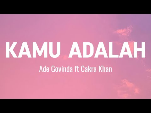 Ade Govinda, Cakra Khan - Kamu Adalah [Lirik Video]