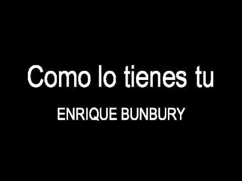 Como Lo Tienes Tu - Enrique Bunbury