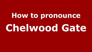 How to pronounce Chelwood Gate