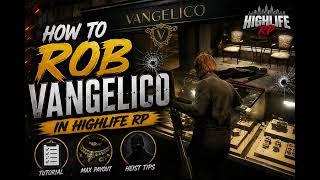 How To Rob Vangelico In Highlife Rp