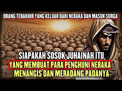 Juhainah..orang terakhir yang keluar dari neraka dan masuk surga