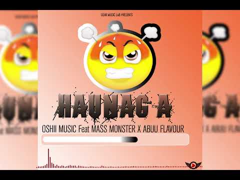 Oshii Music Feat Mass Monster X Abuu Flavour - Haunaga