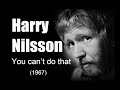 Harry Nilsson – You can’t do that  (1967)