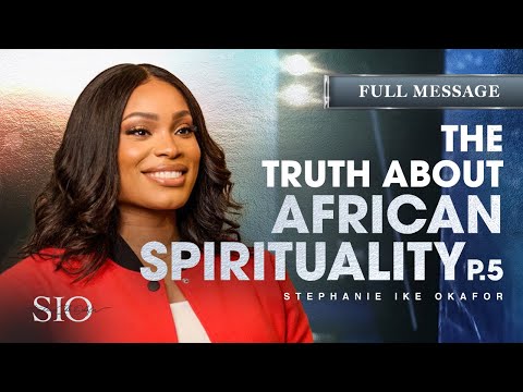 The Truth About African Spirituality - Stephanie Ike Okafor
