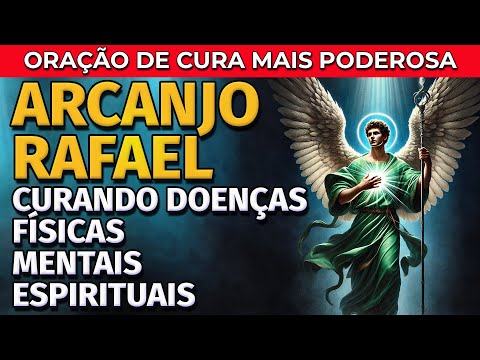 ARCANJO RAFAEL CURANDO DOENÇAS FÍSICAS, MENTAIS E ESPIRITUAIS | ORAÇÃO MAIS PODEROSA