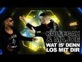 KOLLEGAH & MAJOE - Wat is' denn los mit dir ...