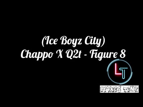 Chappo X Q2T - Figure 8 (Lyrics)