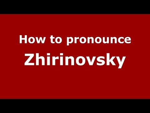 How to pronounce Zhirinovsky (Russian/Russia) - PronounceNames.com