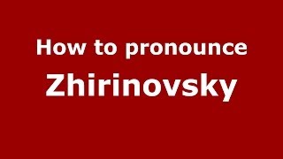 How to pronounce Zhirinovsky
