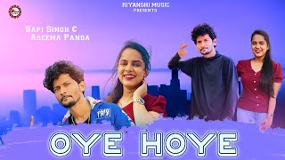 Oye Hoye || Bapi Singh & Aseema Panda || Sambalpuri New Song 2022