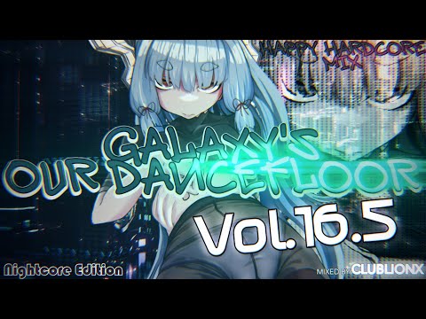 🌌Galaxy's our Dancefloor - Vol.16.5 Nightcore Edition ★ Happy Hardcore/UK Hardcore/Rave Mix ★ 2H Mix