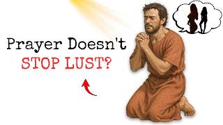 Why Prayer Doesn't Stop Lust for Christian Men | What God is Actually Doing