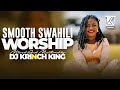 SMOOTH SWAHILI WORSHIP NONSTOP 2025 NYIMBO ZA KUABUDU SONG DJ KRINCH KING