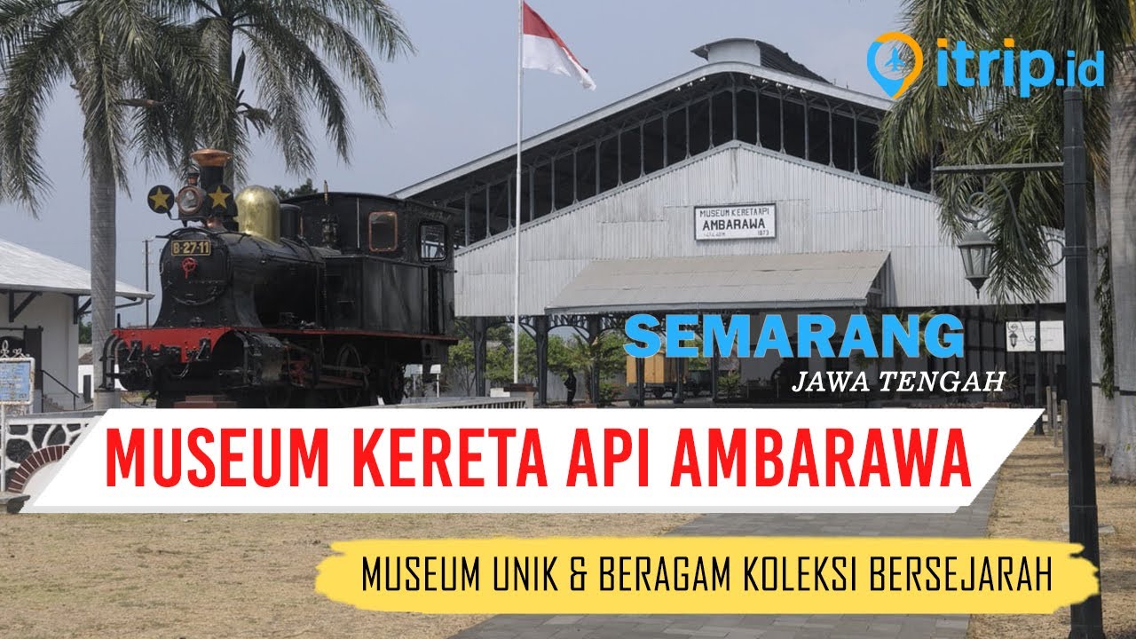 Museum Kereta Api Ambarawa Wisata Heritage, Bersejarah, dan Kekinian