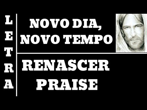 NOVO DIA, NOVO TEMPO - RENASCER PRAISE - LETRA (ALL 36)
