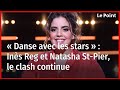 « Danse avec les stars » : Inès Reg et Natasha St-Pier, le clash continue