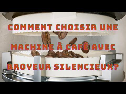 Comment choisir une machine à café avec broyeur silencieux - Guide d'achat