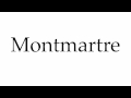 How to Pronounce Montmartre