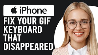 How To Fix Your GIF Keyboard That Disappeared On iPhone (Why Is My iPhone GIF Keyboard Disappeared)