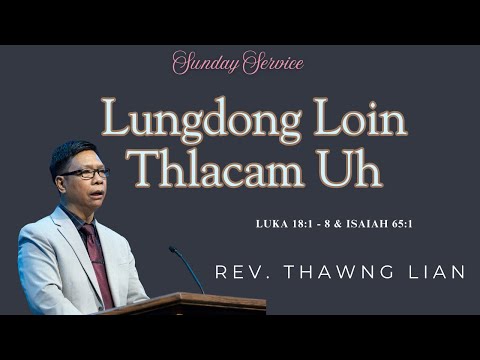 Rev. Thawng Lian -"Lungdong Loin Thlacam Uh" (Luka 8:1& Isaiah 65:1)