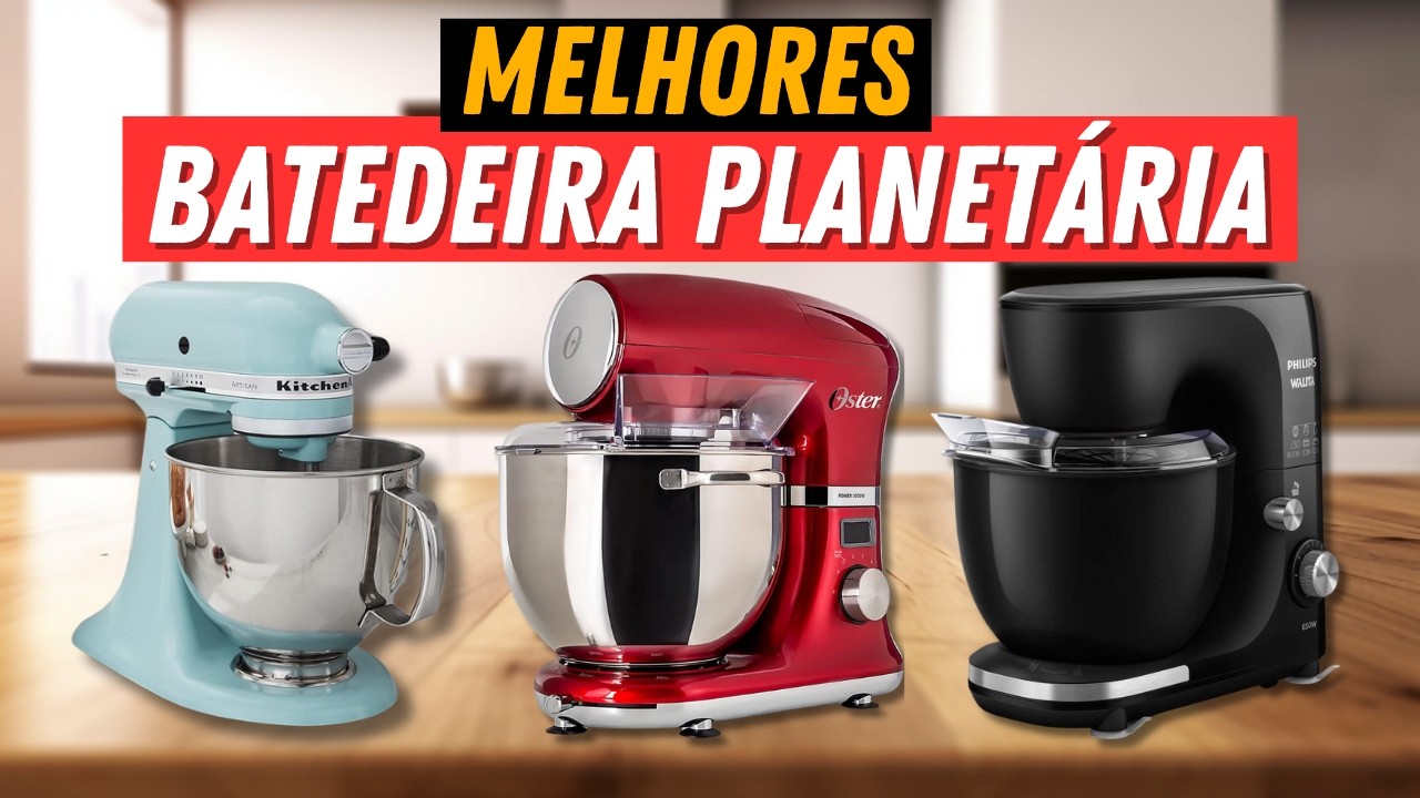 Qual a Melhor Batedeira  Planetária 2024? Veja as TOP 7 Melhores Batedeiras para Comprar!