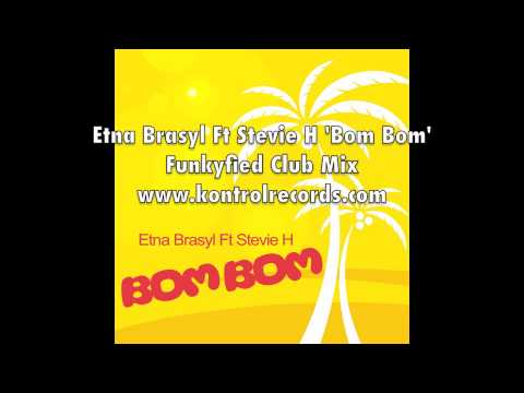 Etna Brasyl Ft Stevie H 'Bom Bom' Funkyfied Remix