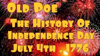 Old Poe : The History Of Independence Day July 4th , 1776
