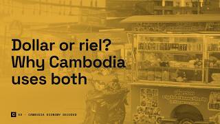 Dollar or Riel? Why Cambodia Uses Two Currencies | Economy E2 · Full episode